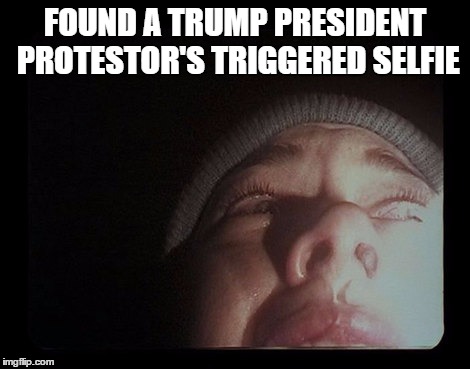 FOUND A TRUMP PRESIDENT PROTESTOR'S TRIGGERED SELFIE | image tagged in memes,hilary clinton,college liberal,liberals,crying | made w/ Imgflip meme maker