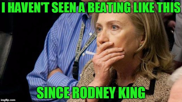 Hillary face palm  | I HAVEN'T SEEN A BEATING LIKE THIS; SINCE RODNEY KING | image tagged in hillary face palm | made w/ Imgflip meme maker
