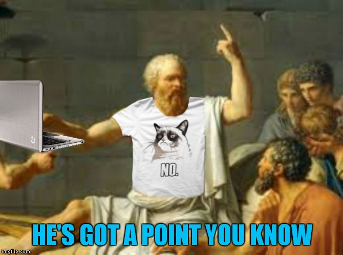 Socrates properly attired | HE'S GOT A POINT YOU KNOW | image tagged in socrates properly attired | made w/ Imgflip meme maker