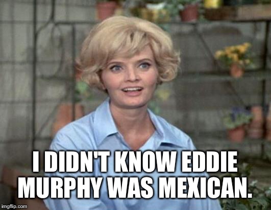 I DIDN'T KNOW EDDIE MURPHY WAS MEXICAN. | made w/ Imgflip meme maker