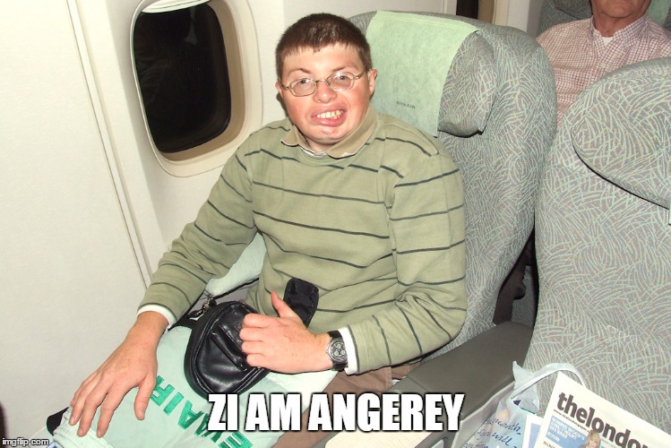 ZI AM ANGEREY | image tagged in angerey | made w/ Imgflip meme maker