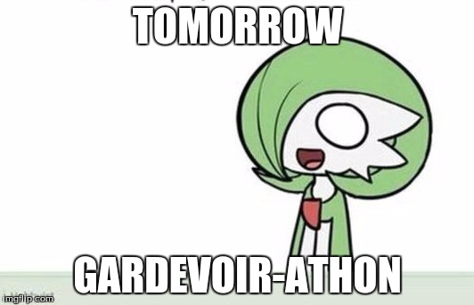 Gardevoir | TOMORROW GARDEVOIR-ATHON | image tagged in gardevoir | made w/ Imgflip meme maker