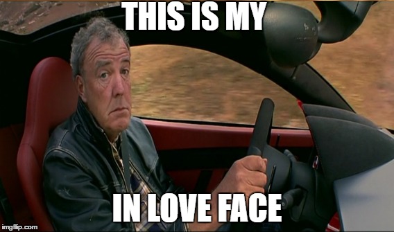 THIS IS MY; IN LOVE FACE | image tagged in jeremy clarkson,top gear | made w/ Imgflip meme maker