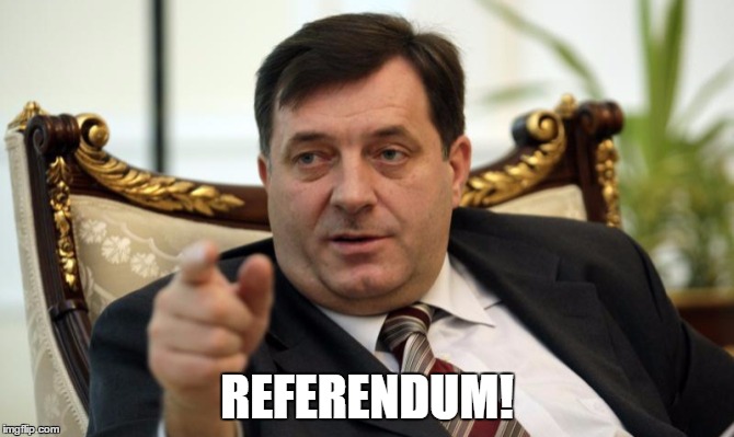 Milorad Dodik Says | REFERENDUM! | image tagged in milorad dodik says | made w/ Imgflip meme maker
