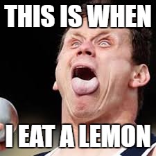 Me when I eat a lemon | THIS IS WHEN; I EAT A LEMON | image tagged in derp | made w/ Imgflip meme maker
