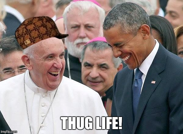 Thug Life. | THUG LIFE! | image tagged in barry and francis,scumbag,the most interesting man in the world,dank memes,memes | made w/ Imgflip meme maker