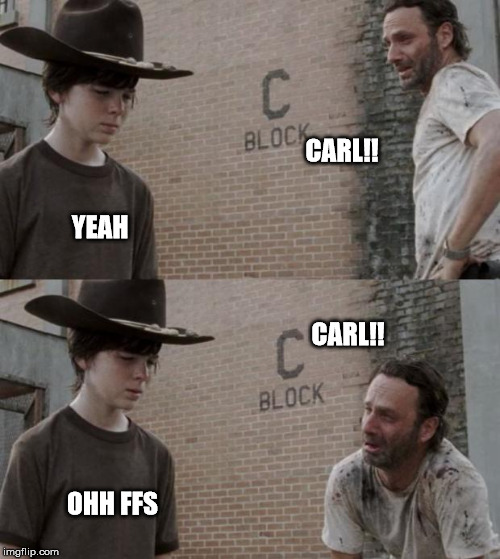 Rick and Carl | CARL!! YEAH; CARL!! OHH FFS | image tagged in memes,rick and carl | made w/ Imgflip meme maker