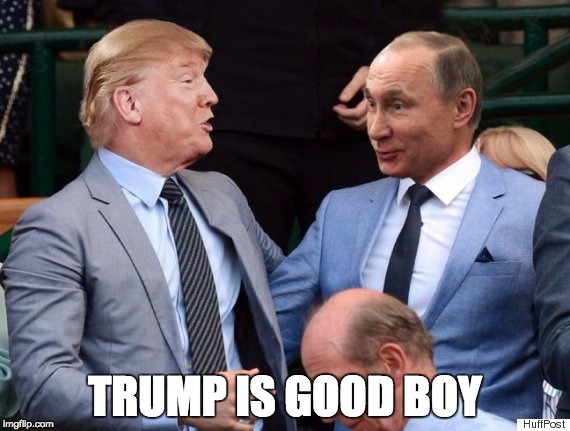 Putin trump | TRUMP IS GOOD BOY | image tagged in putin trump | made w/ Imgflip meme maker