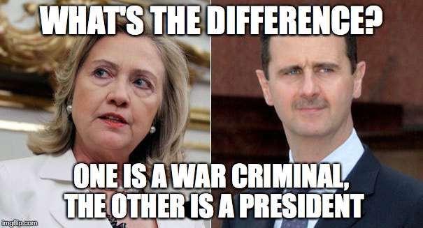 President vs non-President | WHAT'S THE DIFFERENCE? ONE IS A WAR CRIMINAL, THE OTHER IS A PRESIDENT | image tagged in hillary clinton,assad,election 2016,syria,hillary clinton 2016 | made w/ Imgflip meme maker