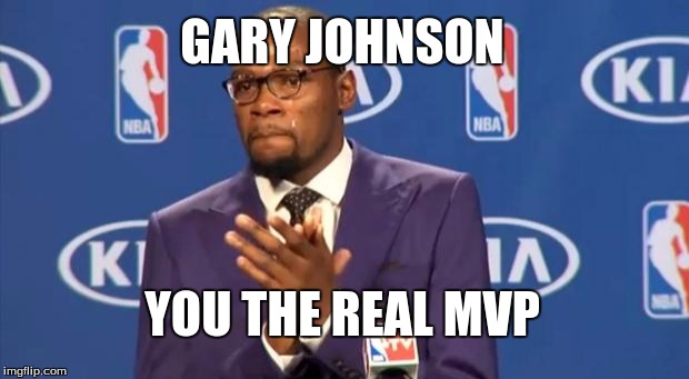 You The Real MVP | GARY JOHNSON; YOU THE REAL MVP | image tagged in memes,you the real mvp | made w/ Imgflip meme maker