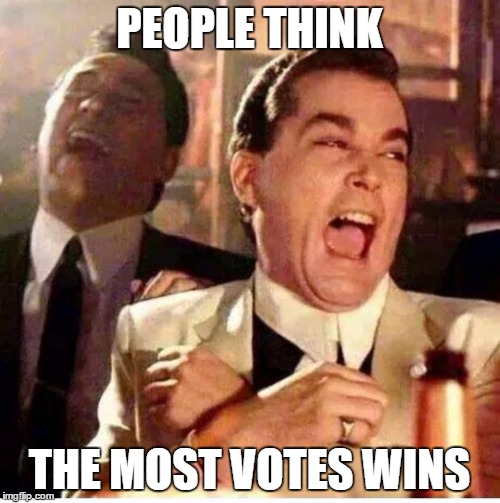 most votes wins | PEOPLE THINK; THE MOST VOTES WINS | image tagged in goodfellas,election 2016 | made w/ Imgflip meme maker