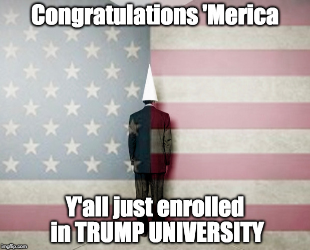 Merica Rules! Were's my diploma? | Congratulations 'Merica; Y'all just enrolled in TRUMP UNIVERSITY | image tagged in dunce,trump university,first world problems | made w/ Imgflip meme maker