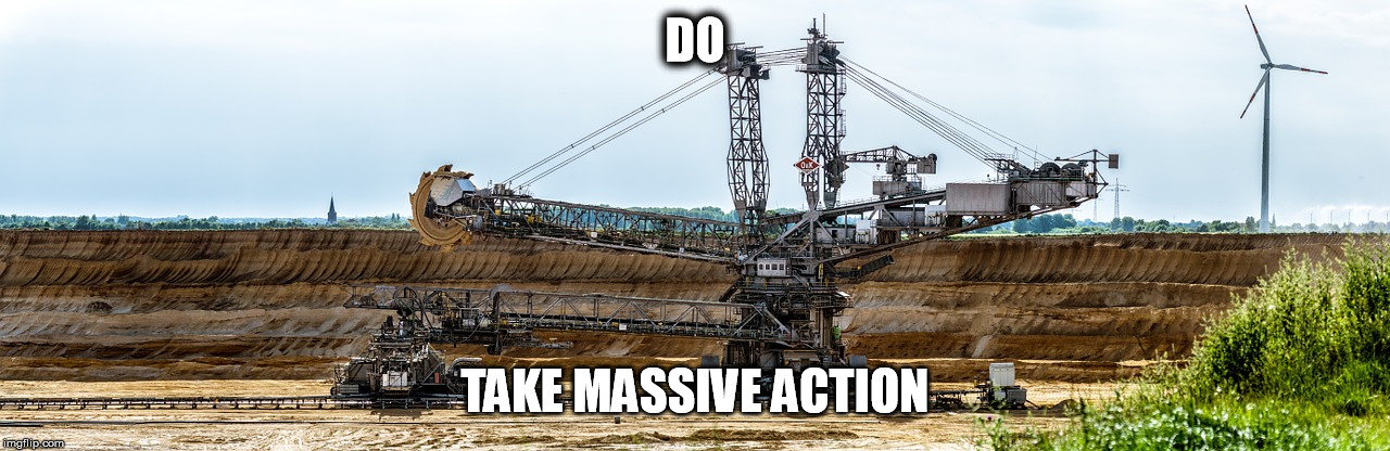 DO - Take Action  | DO; TAKE MASSIVE ACTION | image tagged in success wealthy life | made w/ Imgflip meme maker