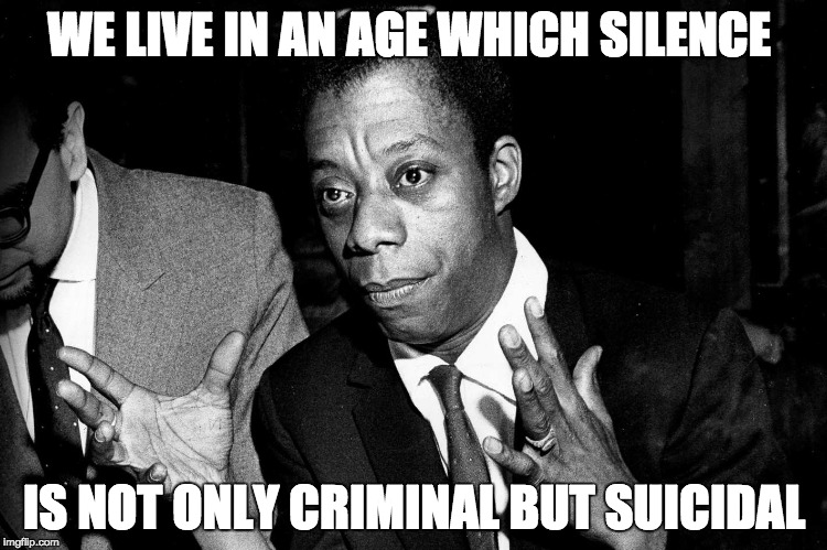 WE LIVE IN AN AGE WHICH SILENCE; IS NOT ONLY CRIMINAL BUT SUICIDAL | image tagged in revolution | made w/ Imgflip meme maker