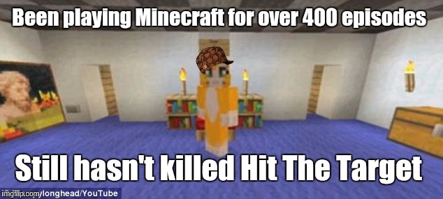 Stampy | Been playing Minecraft for over 400 episodes; Still hasn't killed Hit The Target | image tagged in stampy,scumbag | made w/ Imgflip meme maker