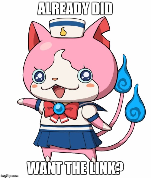 Sailornyan | ALREADY DID WANT THE LINK? | image tagged in sailornyan | made w/ Imgflip meme maker