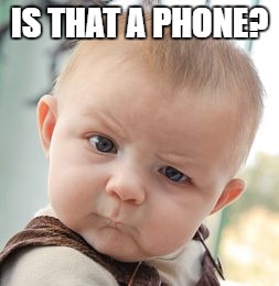 Skeptical Baby Meme | IS THAT A PHONE? | image tagged in memes,skeptical baby | made w/ Imgflip meme maker