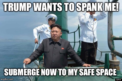 TRUMP WANTS TO SPANK ME! SUBMERGE NOW TO MY SAFE SPACE | made w/ Imgflip meme maker