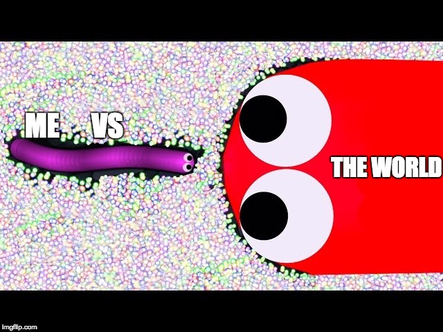 me vs the world | ME      VS; THE WORLD | image tagged in social media,funny,slitherio,akward moment seal | made w/ Imgflip meme maker