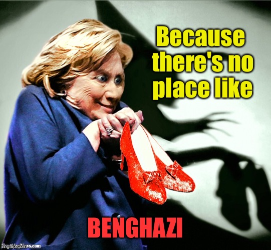 Because there's no place like BENGHAZI | made w/ Imgflip meme maker