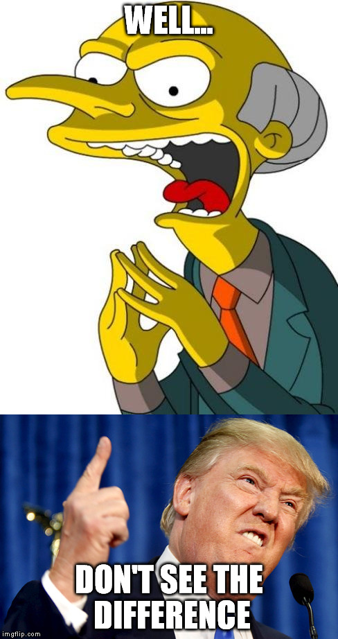 WELL... DON'T SEE THE DIFFERENCE | image tagged in donald trump,simpsons,wow,funny,usa,president | made w/ Imgflip meme maker