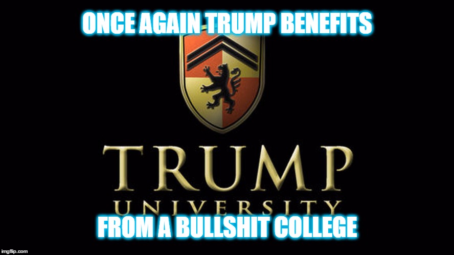 Trump U | ONCE AGAIN TRUMP BENEFITS; FROM A BULLSHIT COLLEGE | image tagged in bullshit,dumb and dumber | made w/ Imgflip meme maker