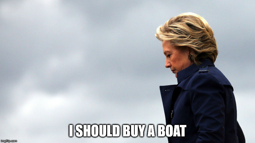 I SHOULD BUY A BOAT | image tagged in dejected hillary | made w/ Imgflip meme maker