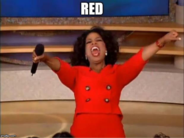 Oprah You Get A | RED | image tagged in memes,oprah you get a | made w/ Imgflip meme maker