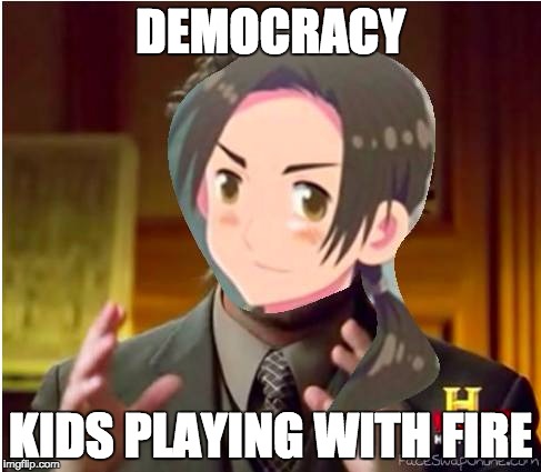 China's Words of Wisdom |  DEMOCRACY; KIDS PLAYING WITH FIRE | image tagged in hetalia,us election,election 2016,trump,aph,democracy | made w/ Imgflip meme maker