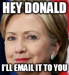 HEY DONALD I'LL EMAIL IT TO YOU | made w/ Imgflip meme maker