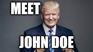 MEET; JOHN DOE | image tagged in don12 | made w/ Imgflip meme maker