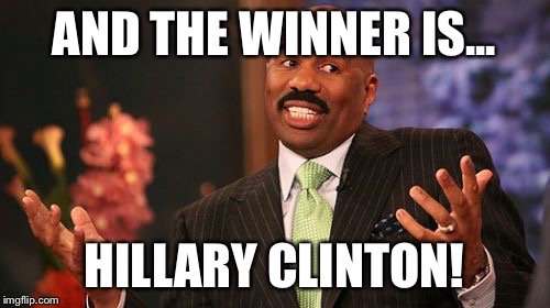 AND THE WINNER IS... HILLARY CLINTON! | image tagged in memes,steve harvey | made w/ Imgflip meme maker