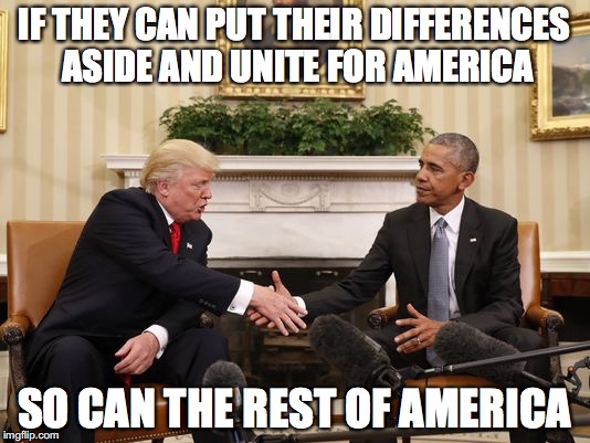 Trump and Obama  | IF THEY CAN PUT THEIR DIFFERENCES ASIDE AND UNITE FOR AMERICA; SO CAN THE REST OF AMERICA | image tagged in america,president obama,president trump,obama,trump,united states of america | made w/ Imgflip meme maker