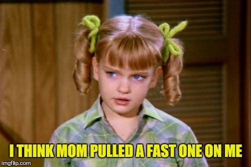 I THINK MOM PULLED A FAST ONE ON ME | made w/ Imgflip meme maker