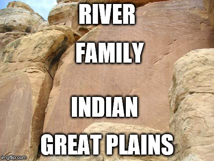 Indian 4 word | RIVER; FAMILY; INDIAN; GREAT PLAINS | image tagged in indian,shaun,huang | made w/ Imgflip meme maker