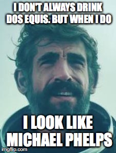 New Dos Equis guy... Michael Phelps??? | I DON'T ALWAYS DRINK DOS EQUIS. BUT WHEN I DO; I LOOK LIKE MICHAEL PHELPS | image tagged in dos equis,michael phelps,drinking,the most interesting man in the world | made w/ Imgflip meme maker