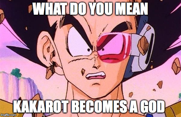 DBZ power level |  WHAT DO YOU MEAN; KAKAROT BECOMES A GOD | image tagged in dbz power level | made w/ Imgflip meme maker