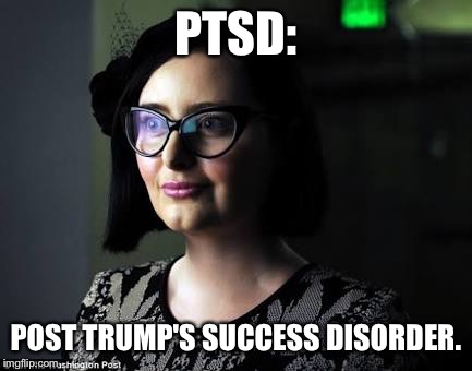 PTSD:; POST TRUMP'S SUCCESS DISORDER. | image tagged in ptsd | made w/ Imgflip meme maker