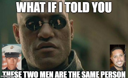 Matrix Morpheus | WHAT IF I TOLD YOU; THESE TWO MEN ARE THE SAME PERSON | image tagged in memes,matrix morpheus | made w/ Imgflip meme maker