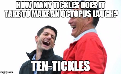 Romney And Ryan | HOW MANY TICKLES DOES IT TAKE TO MAKE AN OCTOPUS LAUGH? TEN-TICKLES | image tagged in memes,romney and ryan | made w/ Imgflip meme maker