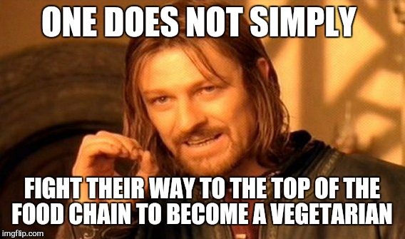 Put some bacon  on it | ONE DOES NOT SIMPLY; FIGHT THEIR WAY TO THE TOP OF THE FOOD CHAIN TO BECOME A VEGETARIAN | image tagged in memes,one does not simply,bacon,vegan,meat | made w/ Imgflip meme maker