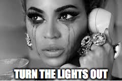 TURN THE LIGHTS OUT | made w/ Imgflip meme maker