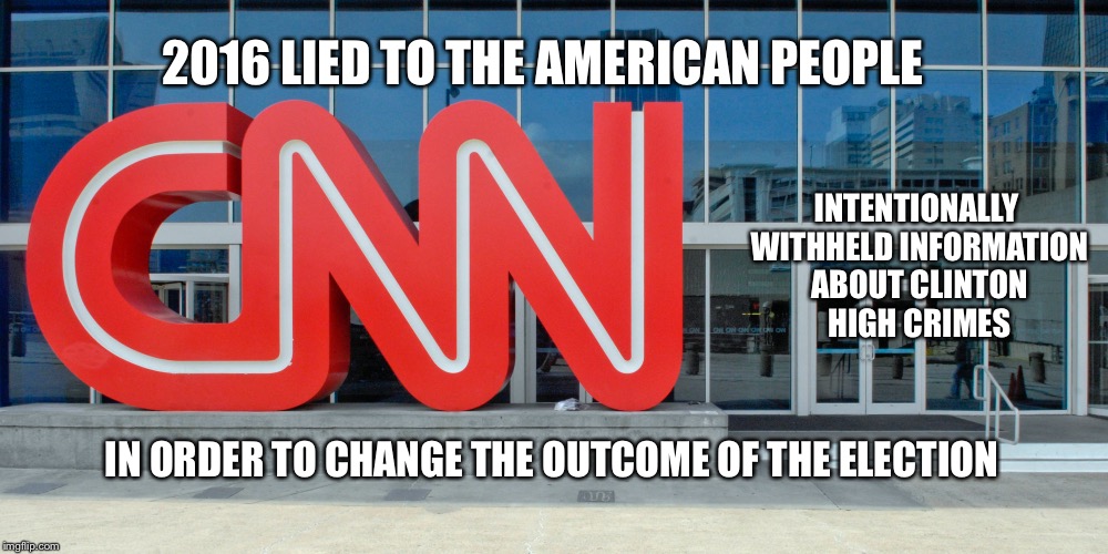Cnn high crimes | 2016 LIED TO THE AMERICAN PEOPLE; INTENTIONALLY WITHHELD INFORMATION ABOUT CLINTON HIGH CRIMES; IN ORDER TO CHANGE THE OUTCOME OF THE ELECTION | image tagged in cnn,criminal,election 2016,hillary clinton,american flag | made w/ Imgflip meme maker