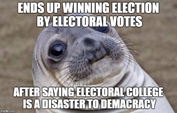 Awkward Moment Trump Sealion | ENDS UP WINNING ELECTION BY ELECTORAL VOTES; AFTER SAYING ELECTORAL COLLEGE IS A DISASTER TO DEMACRACY | image tagged in memes,awkward moment sealion,donald trump | made w/ Imgflip meme maker