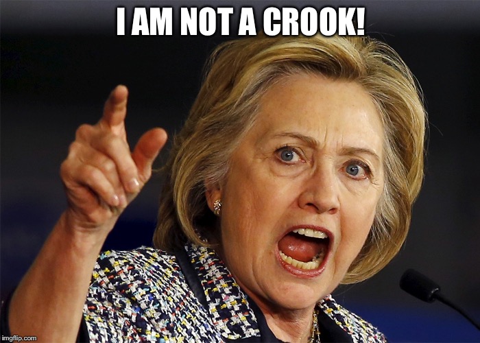 Hillary Clinton | I AM NOT A CROOK! | image tagged in hillary clinton | made w/ Imgflip meme maker