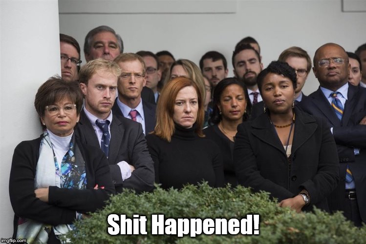 White house staff disapproving | Shit Happened! | image tagged in white house staff disapproving | made w/ Imgflip meme maker