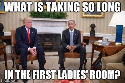 Oval Office Awkwardness  |  WHAT IS TAKING SO LONG; IN THE FIRST LADIES' ROOM? | image tagged in trump,obama,oval office,president 2016 | made w/ Imgflip meme maker
