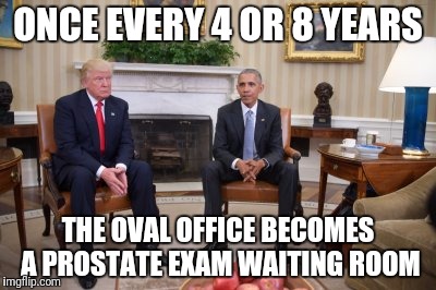 Oval Office Awkwardness 3 |  ONCE EVERY 4 OR 8 YEARS; THE OVAL OFFICE BECOMES A PROSTATE EXAM WAITING ROOM | image tagged in obama,trump,president | made w/ Imgflip meme maker