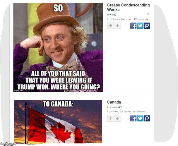 When two memes fit perfectly... | image tagged in creepy condescending wonka,canada,election 2016 | made w/ Imgflip meme maker