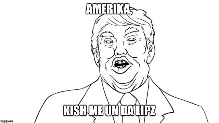 AMERIKA, KISH ME UN DA LIPZ | made w/ Imgflip meme maker